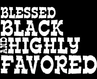 Blessed Black Highly Favored t-shirt