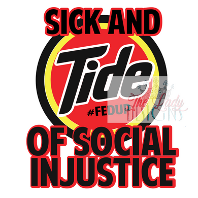 Sick and TIDE- Social Injustice